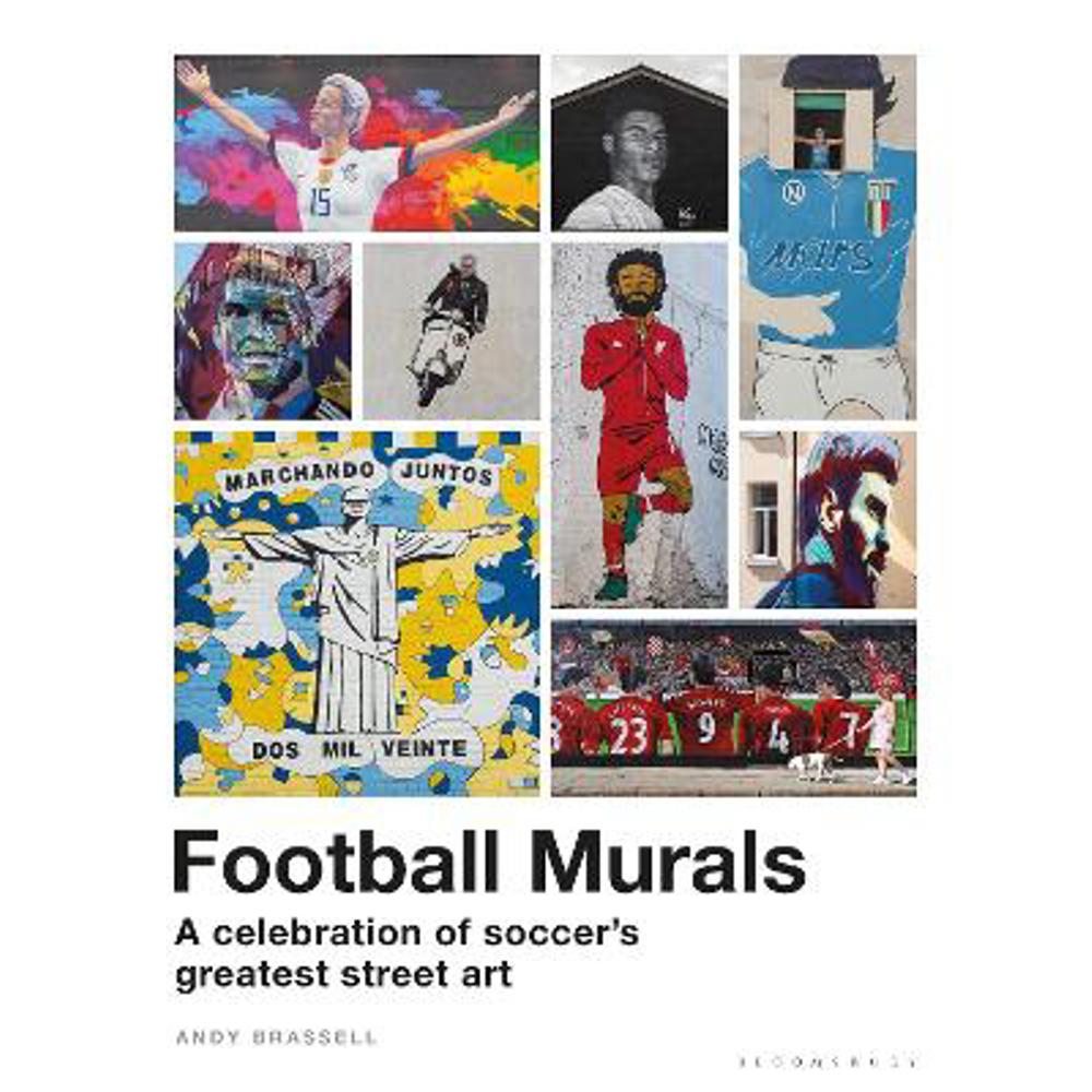 Football Murals: A Celebration of Soccer's Greatest Street Art: Shortlisted for the Sunday Times Sports Book Awards 2023 (Hardback) - Andy Brassell